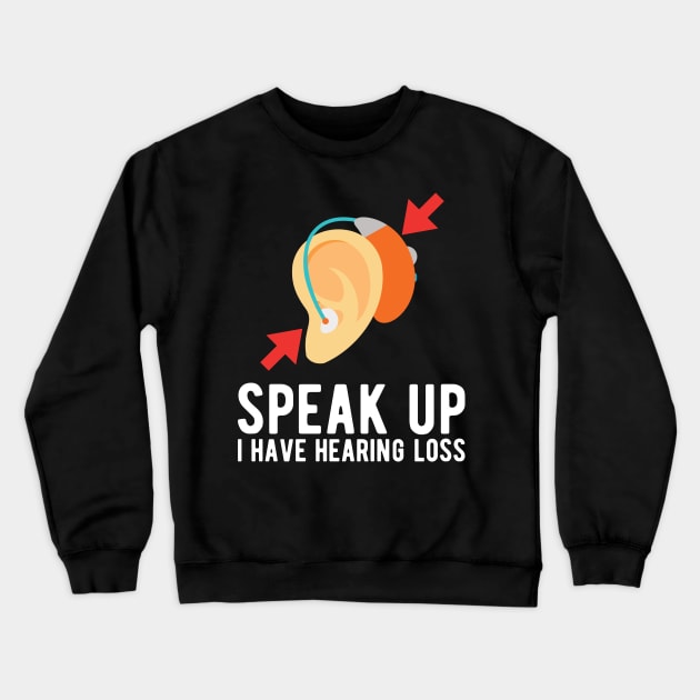 speak up i have hearing loss deaf  hearing asl  audio  impaired  sign   aid  lipread  deafness   bsl  disability communication Crewneck Sweatshirt by Gaming champion